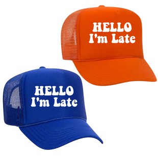 Hello I'm late Trucker Hat
